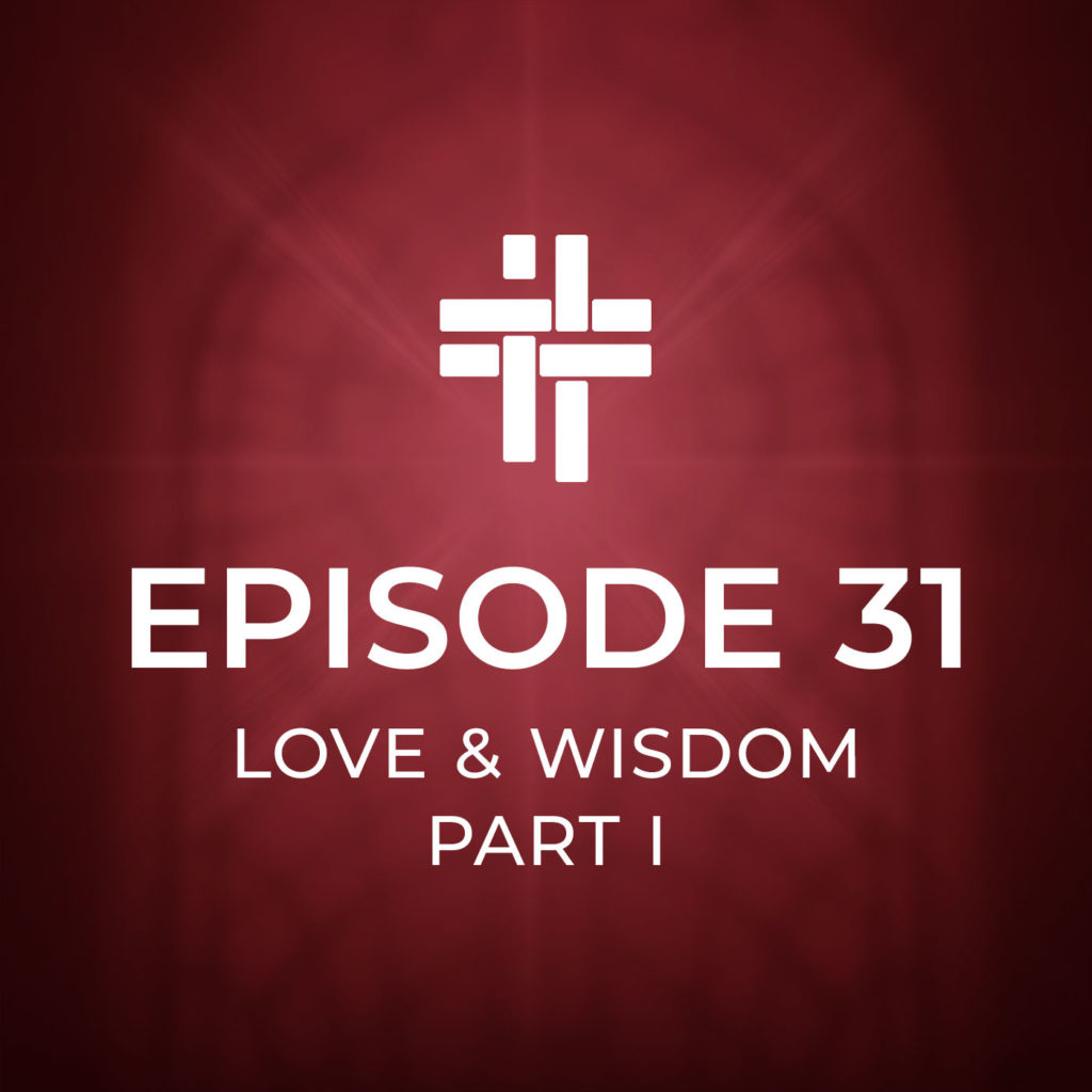 Peace Be With You Podcast Episode 31: Love and Wisdom Part I