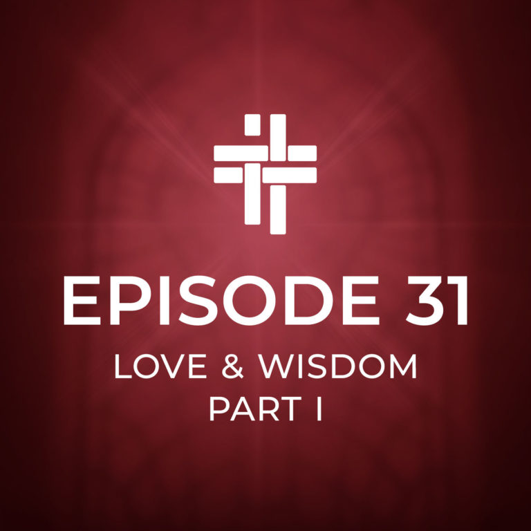Peace Be With You Podcast Episode 31: Love and Wisdom Part I
