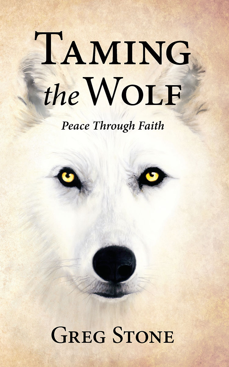Taming the Wolf: Peace through Faith Book by Greg Stone