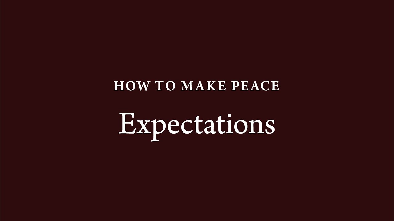 How to Make Peace (25): Expectations