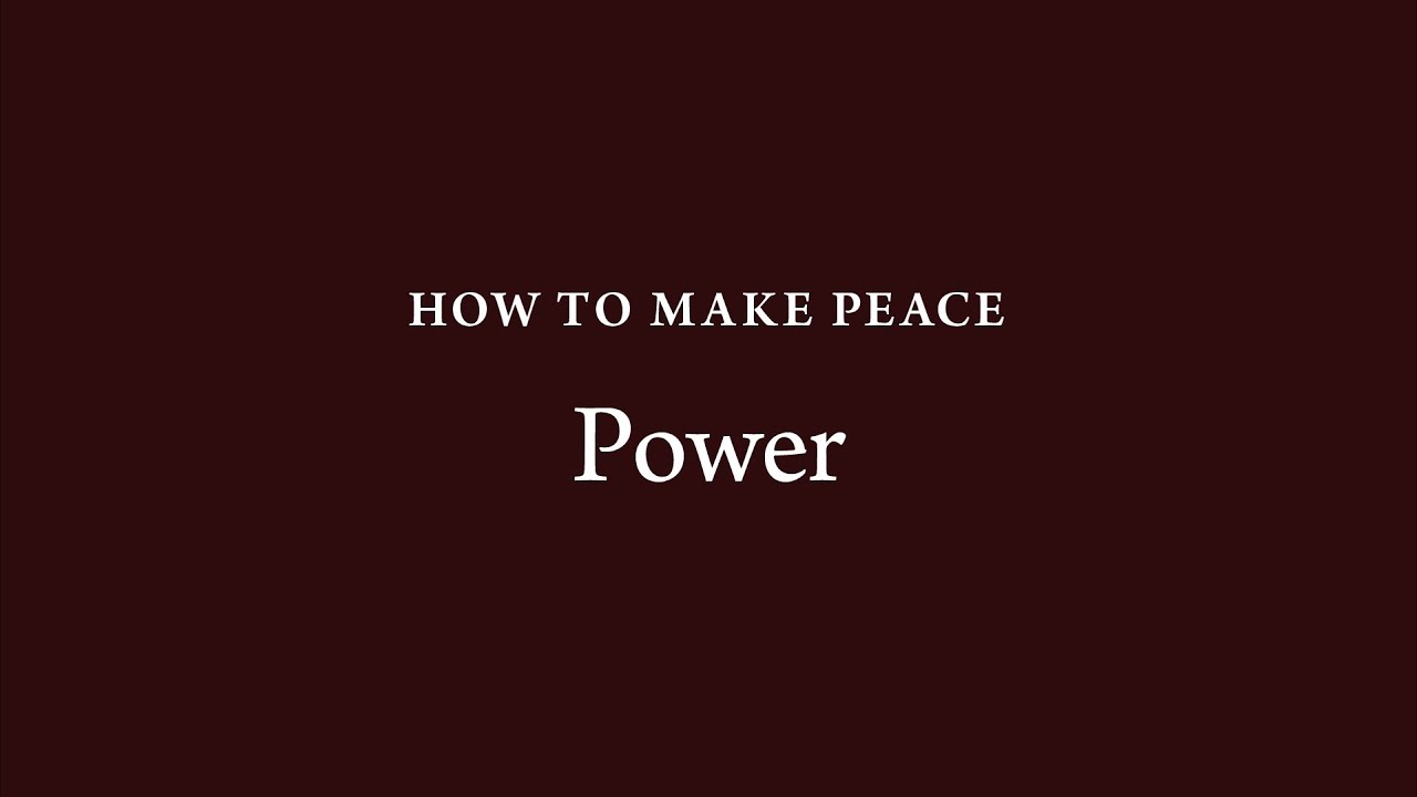 How to Make Peace (28): Power