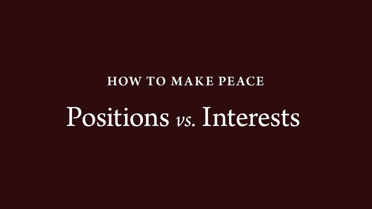 How to Make Peace (4): Positions vs. Interests